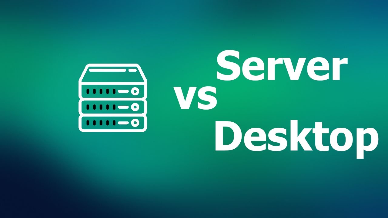 Server vs Desktop - differences and similarities between OS.