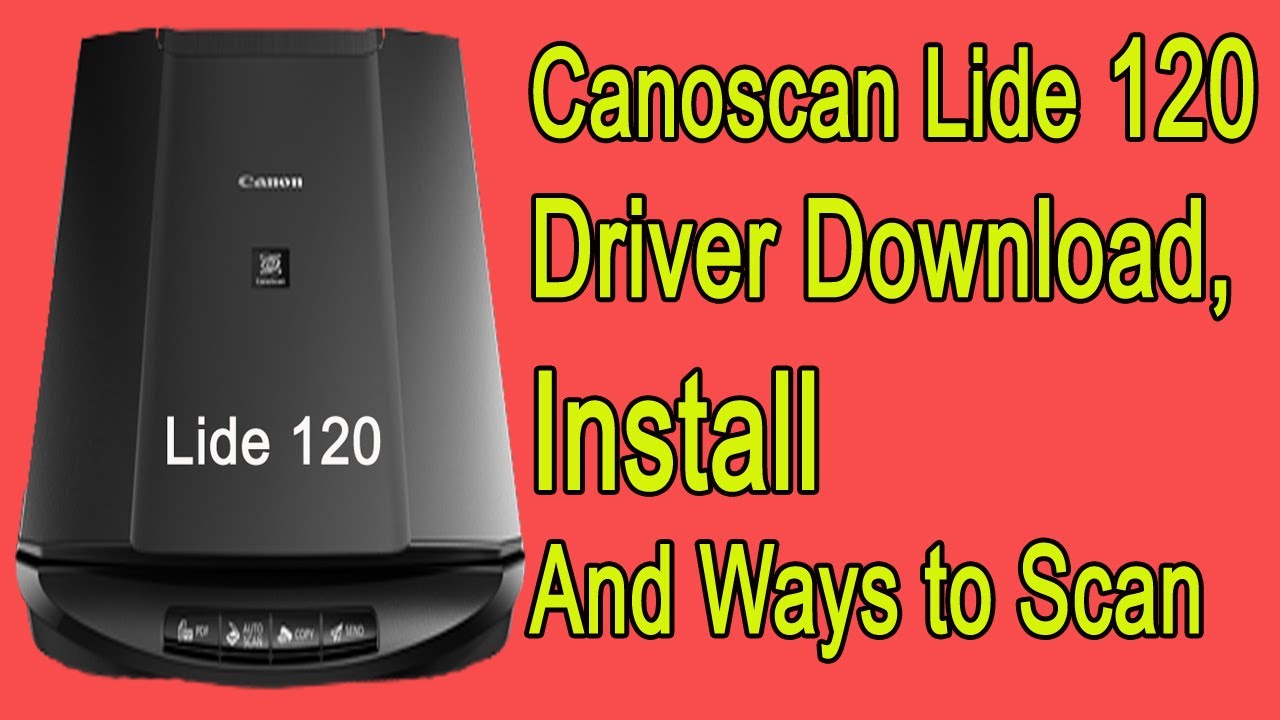 Canoscan Lide 120 Scanner Driver Download and Install with scanning ways