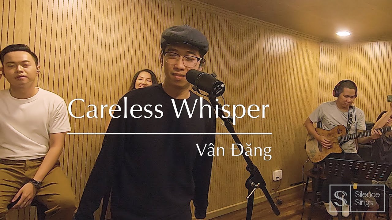Careless Whisper - Vân Đăng - Silence Sings in Studio