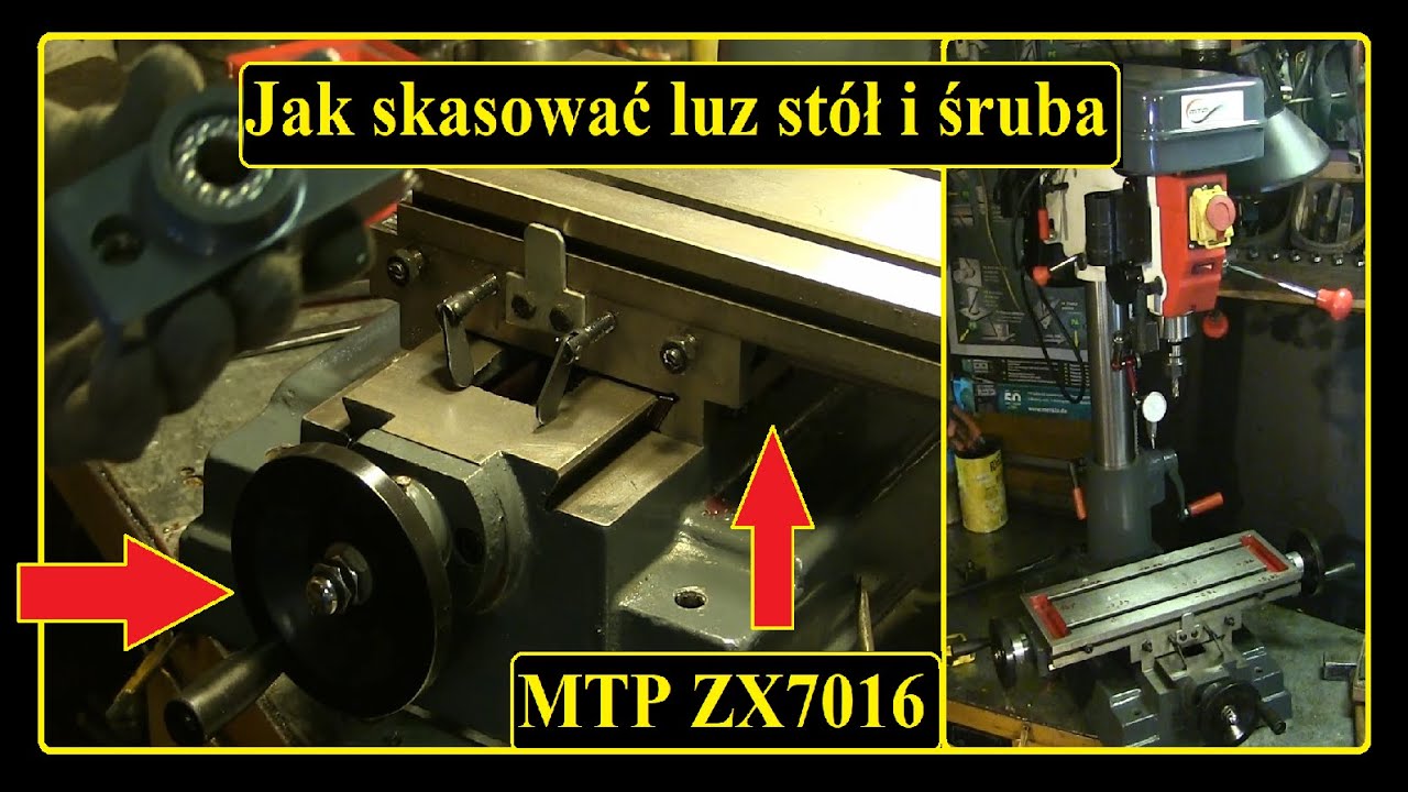 #6 ZX7016 MTP  Jak skasować luz śruby i prowadnic stołu  Wiertarko Frezarka  Zosia ZX 7016
