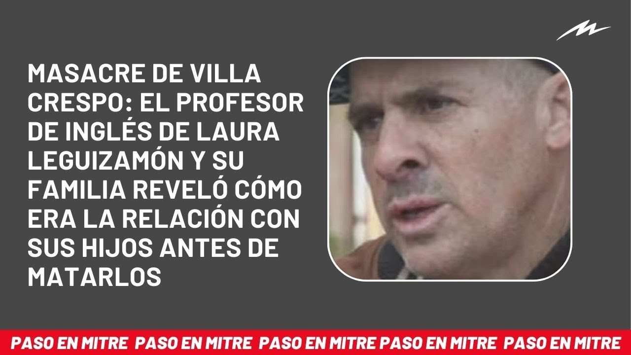 Masacre de Villa Crespo: habló el profesor de inglés de Laura Leguizamón y su familia