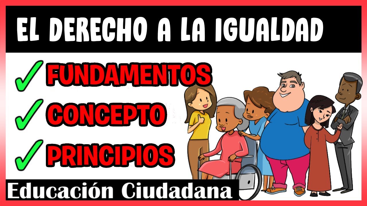 ✔️ El DERECHO a la IGUALDAD | ¿Por qué es importante? | Principios | Explicación y ejemplos