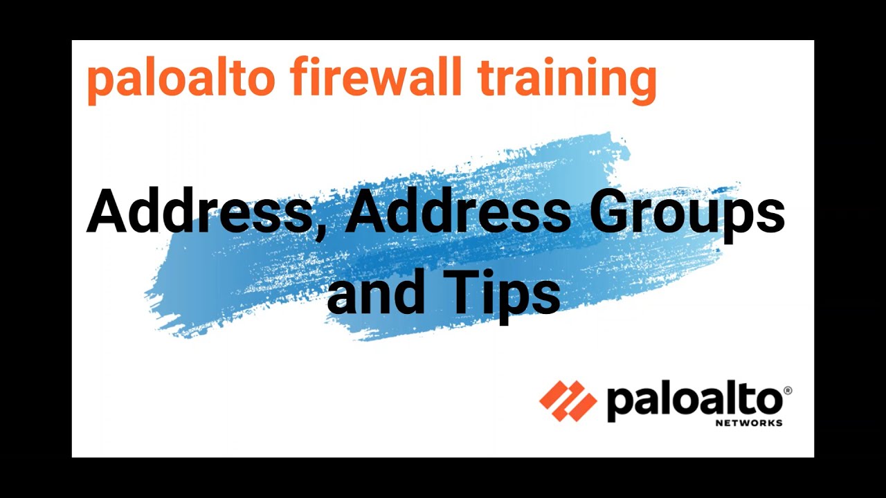 4. Address, Address Groups and Tips |  Palo Alto firewall training