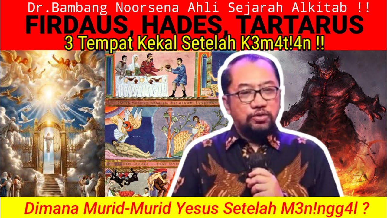 Dr.Bambang Noorsena - FIRDAUS, HADES, TARTARUS !! Dimana Murid-Murid Yesus Setelah M3n!ngg4l ?
