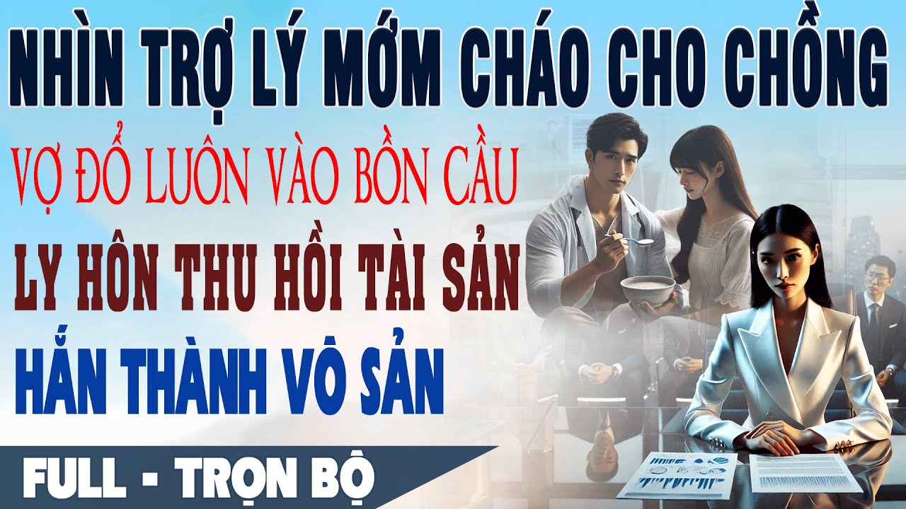 💕 Truyện Ngôn Tình NHÌN TRỢ LÝ MỚM CHÁO CHO CHỒNG Vợ Đổ Luôn Vào Bồn Cầu Ly Hôn Hắn Thành Vô Sản