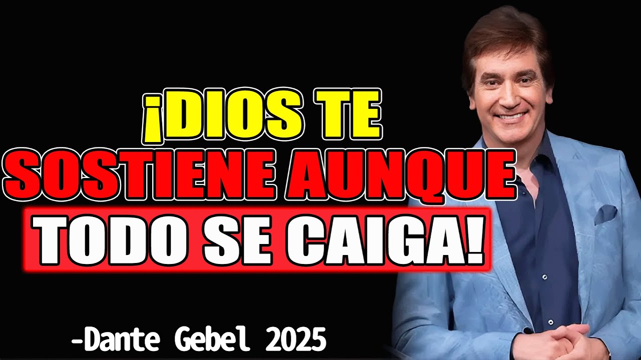 ¡Dios Te Sostiene Aunque Todo Se Caiga! - Dante Gebel Predicas 2025