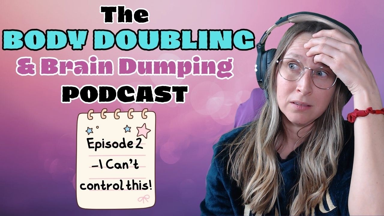 How I Cope When I Lose Control | Autism and ADHD ( The Body Doubling & Brain Dumping Podcast )