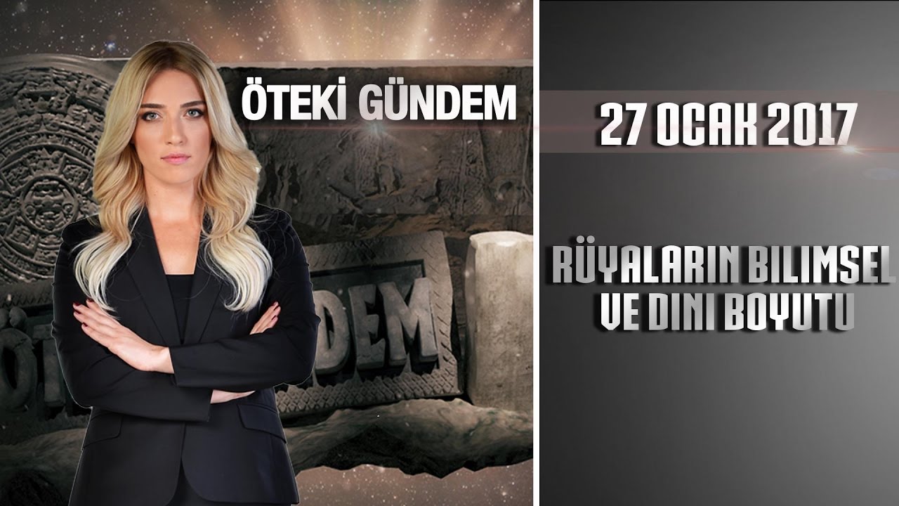 Öteki Gündem - 27 Ocak 2017 (Rüyaların Bilimsel ve Dini Boyutu)