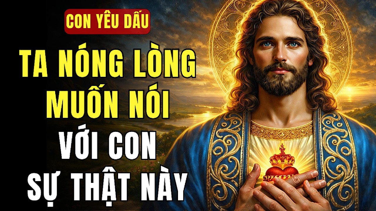 🔴 CON YÊU DẤU, TA ĐANG NÓNG LÒNG MUỐN NÓI VỚI CON SỰ THẬT NÀY | THÔNG ĐIỆP TỪ CHÚA