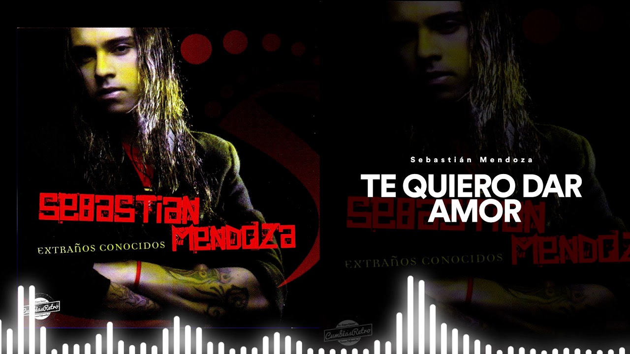 Sebasti&aacute;n Mendoza - Te Quiero Dar Amor