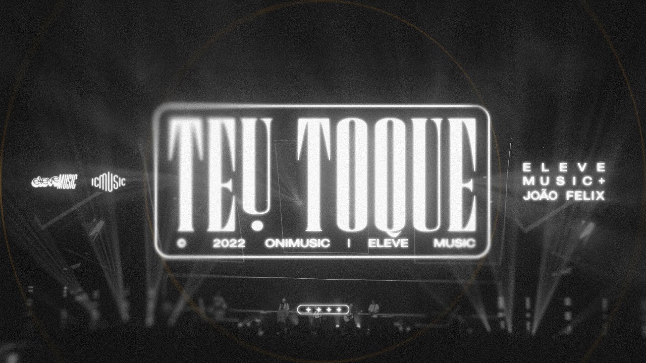 Teu Toque - Eleve Music feat. Jo&atilde;o F&eacute;lix (Ao Vivo - Eleve Conference 2022)