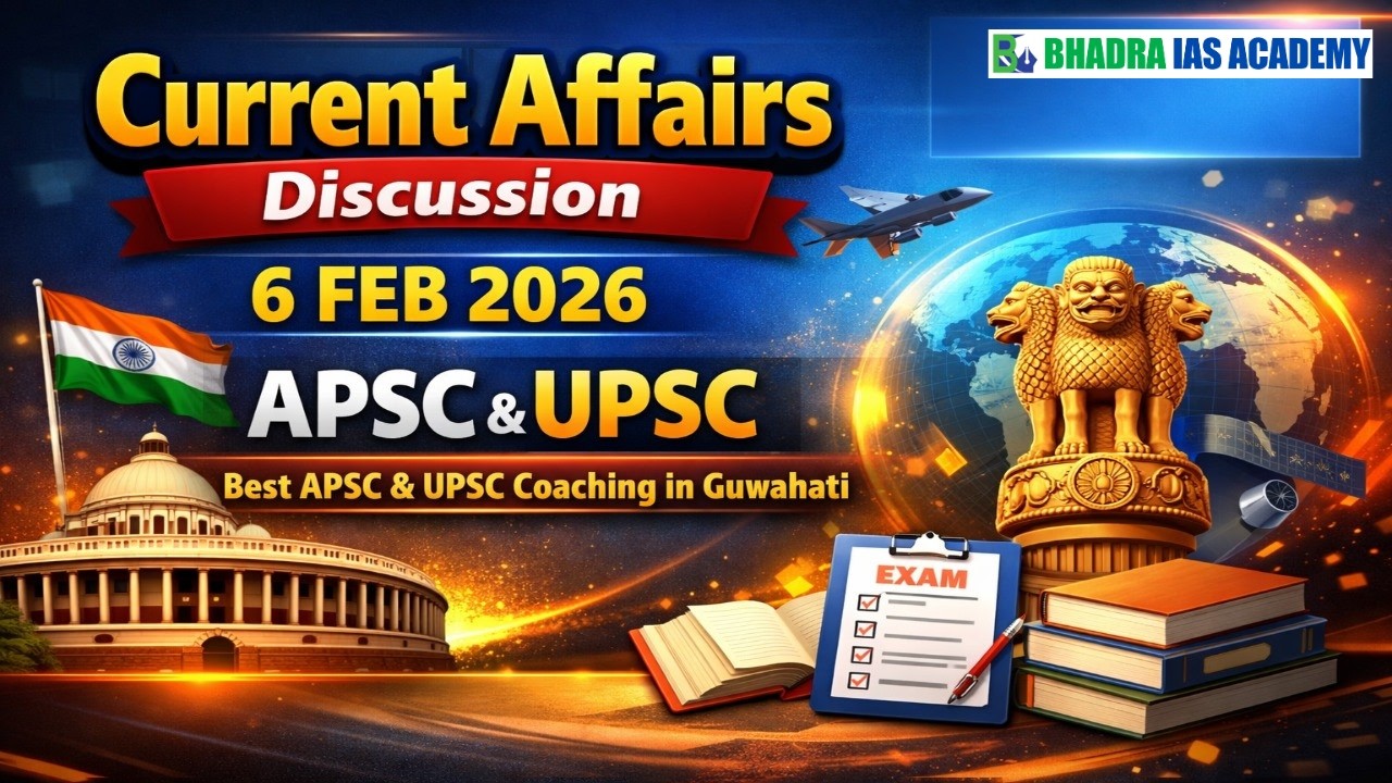 Current Affairs Discussion | 6 Feb 2026  | APSC & UPSC  | Best APSC & UPSC Coaching in Guwahati