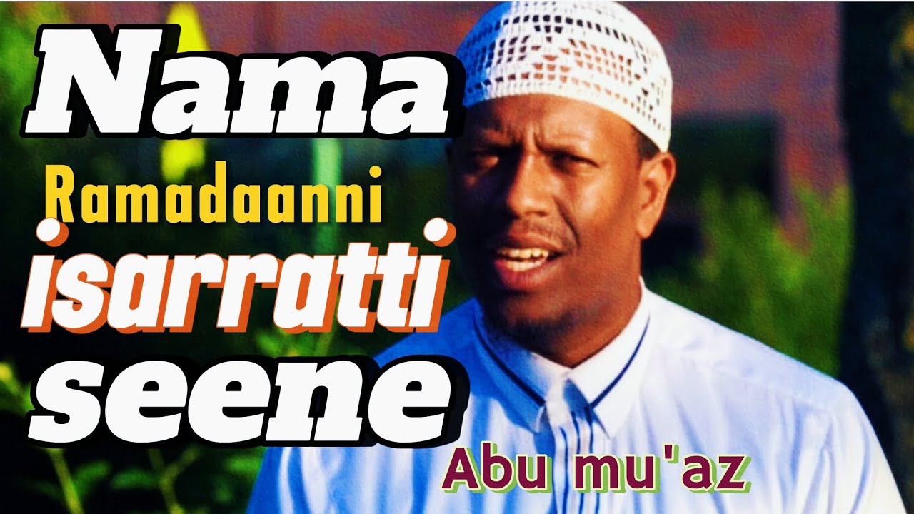 Abu muaz, Nama ramadaanni isarratti seenee rabbiin isaaf hin araaramin.