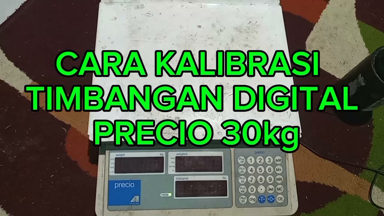 CARA KALIBRASI TIMBANGAN DIGITAL PRECIO 30KG
