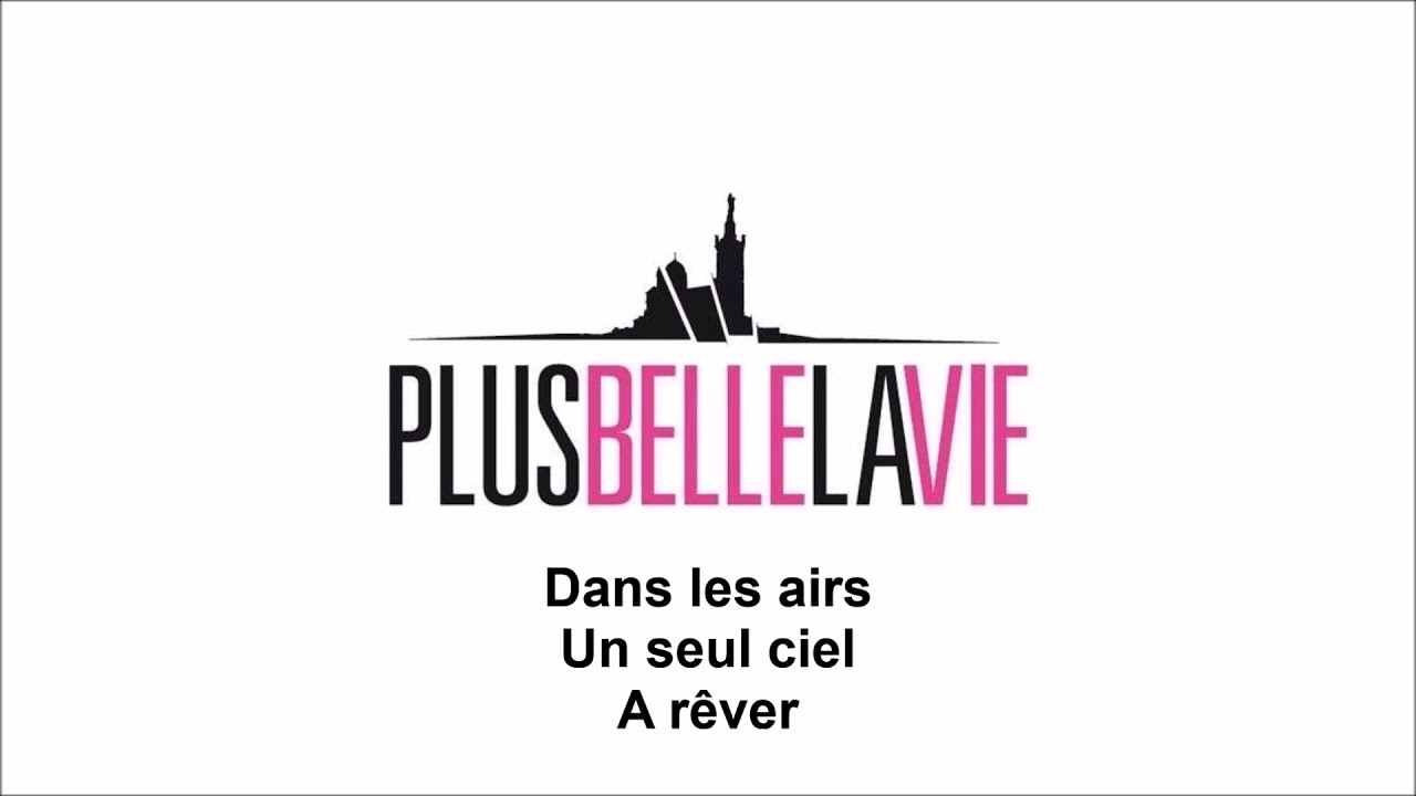 Plus Belle La Vie - Chanson et Paroles du générique du feuilleton TV de France 3