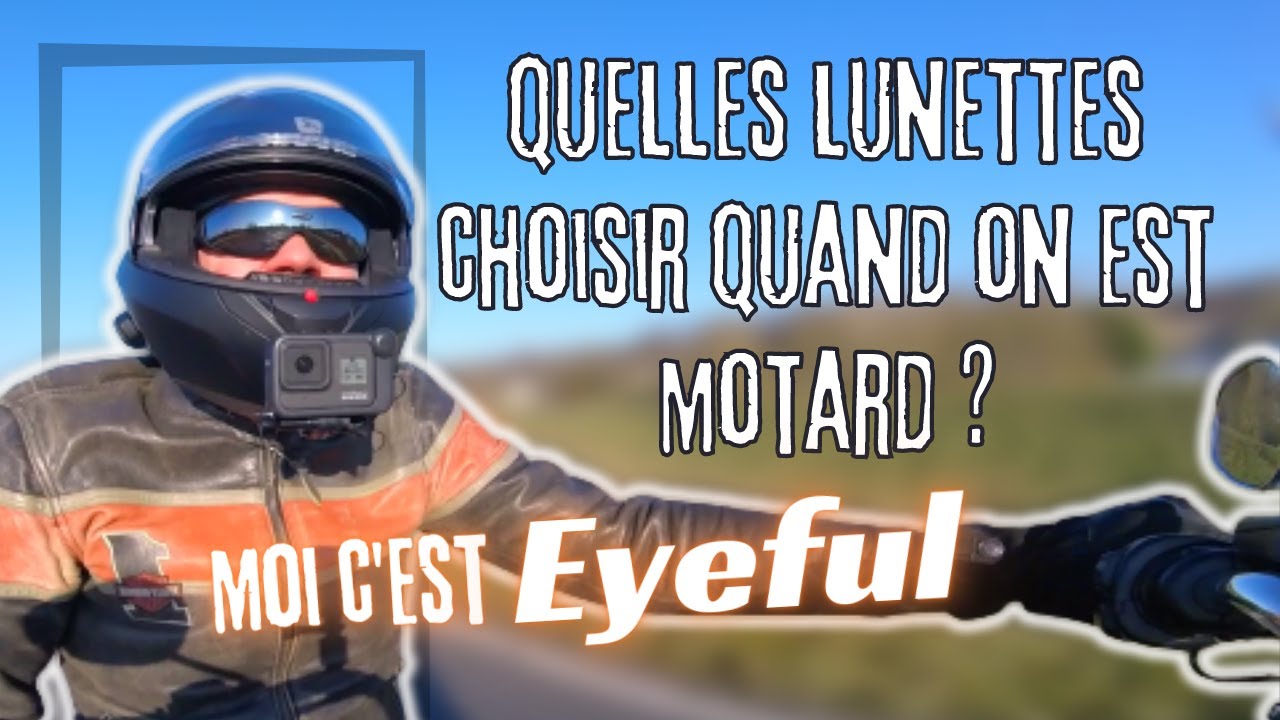Quelles lunettes choisir quand on est motard ? Moi c'est Eyeful