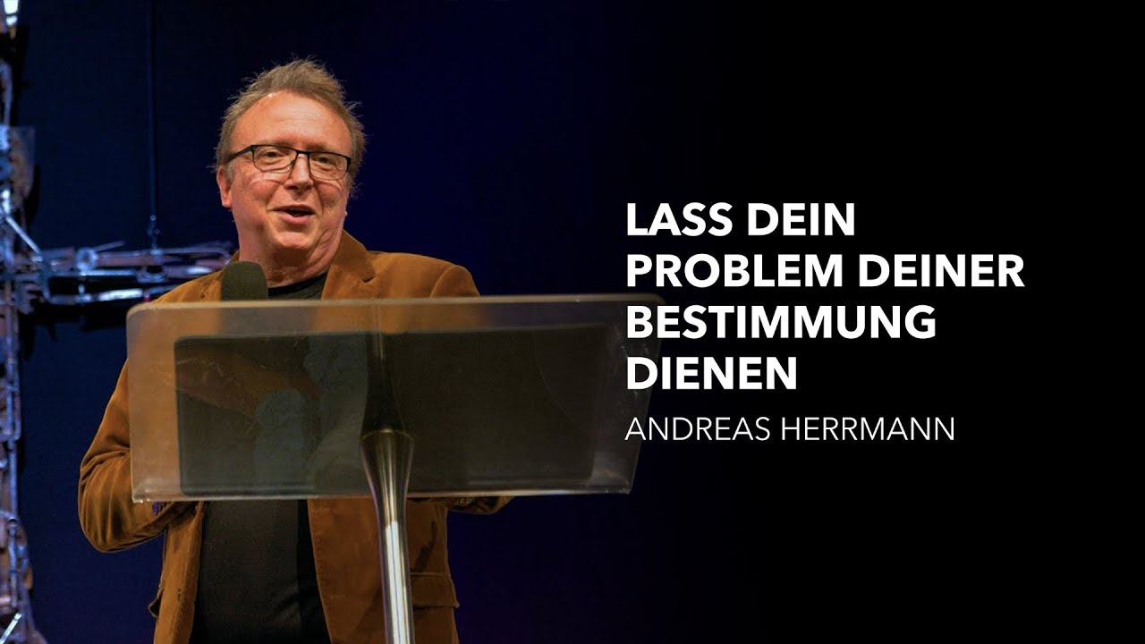 Lass dein Problem deiner Bestimmung dienen - Andreas Herrmann