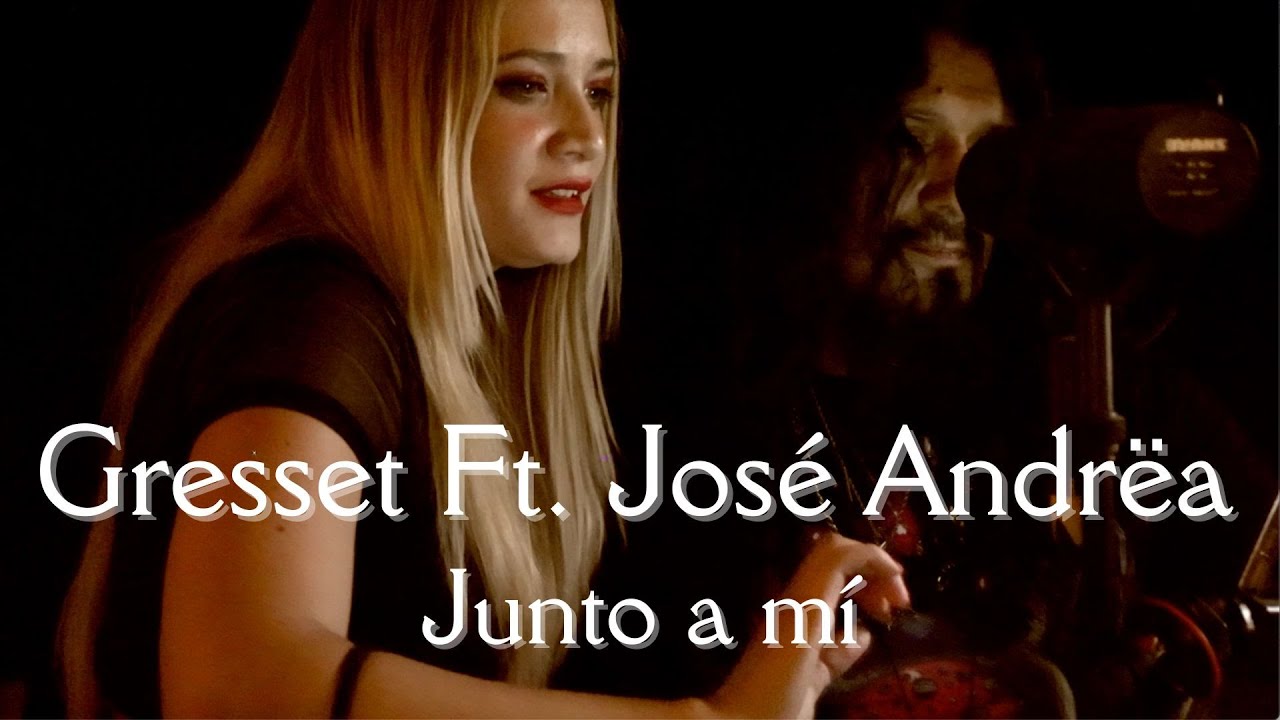 Gresset Ft José Andrëa  - Junto a mi