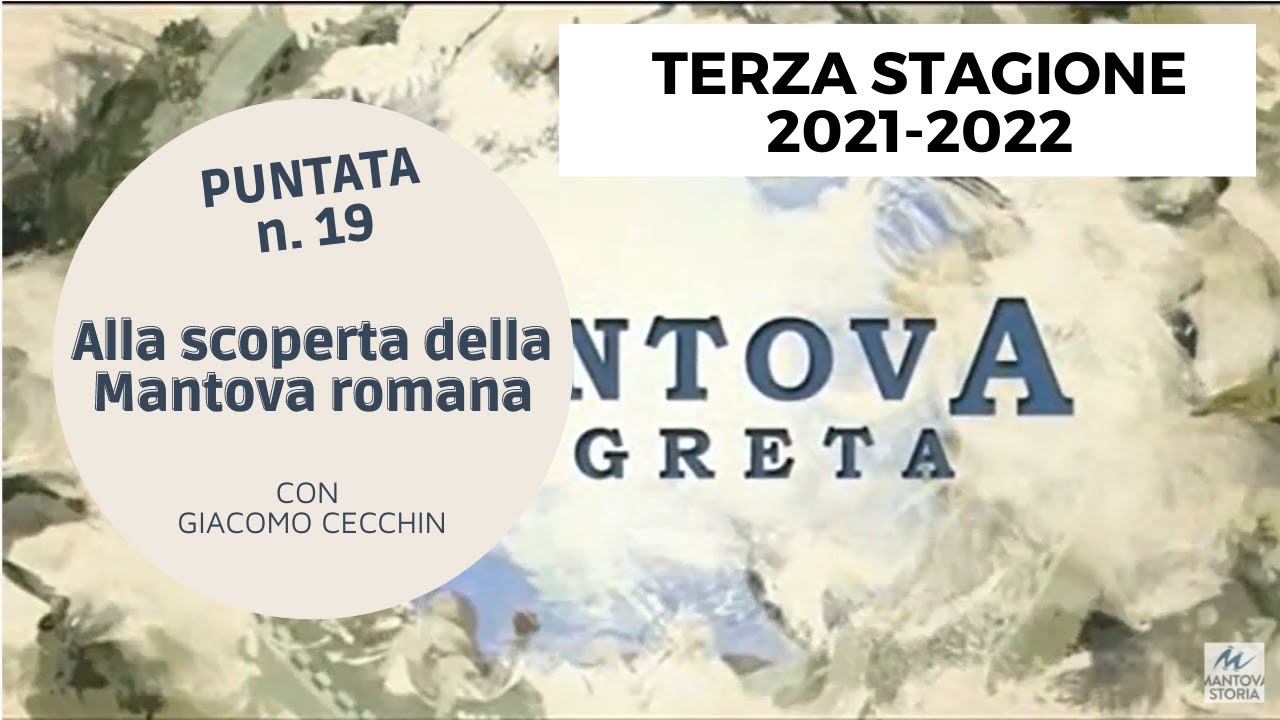 19 Alla scoperta della Mantova romana con Giacomo Cecchin - PUNTATA N.19 Mantova Segreta Stagione3