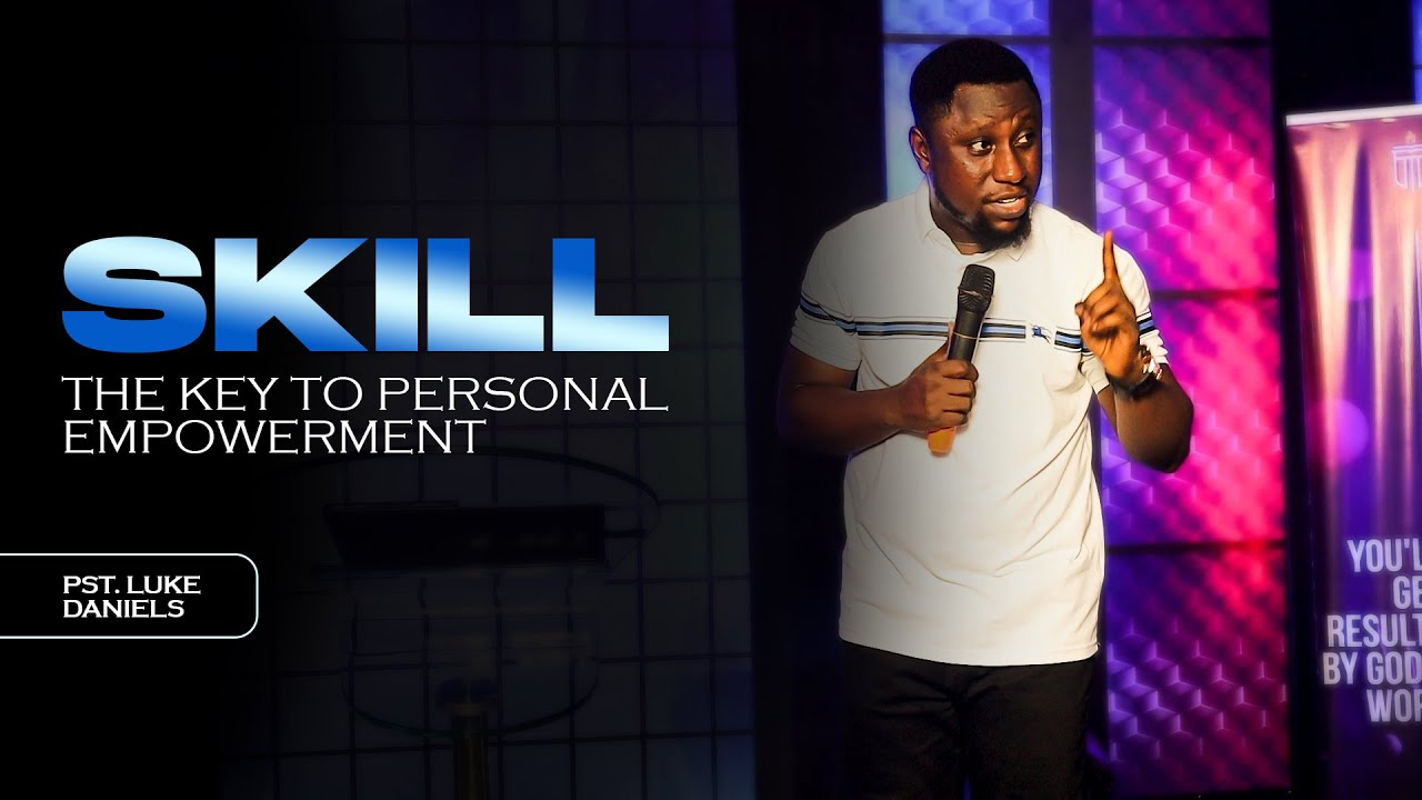 Skill: The Key to Personal Empowerment | Pst. Luke Daniels