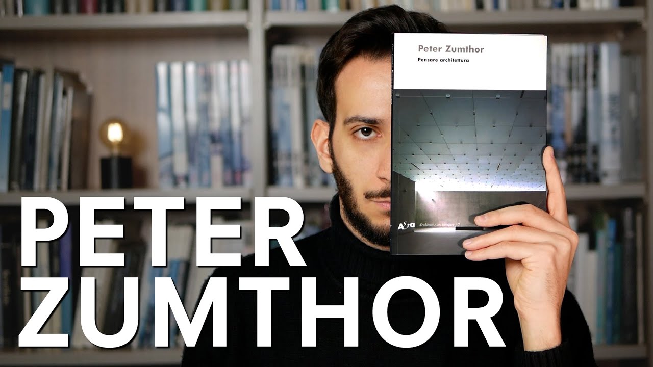 Peter Zumthor - Pensare architettura