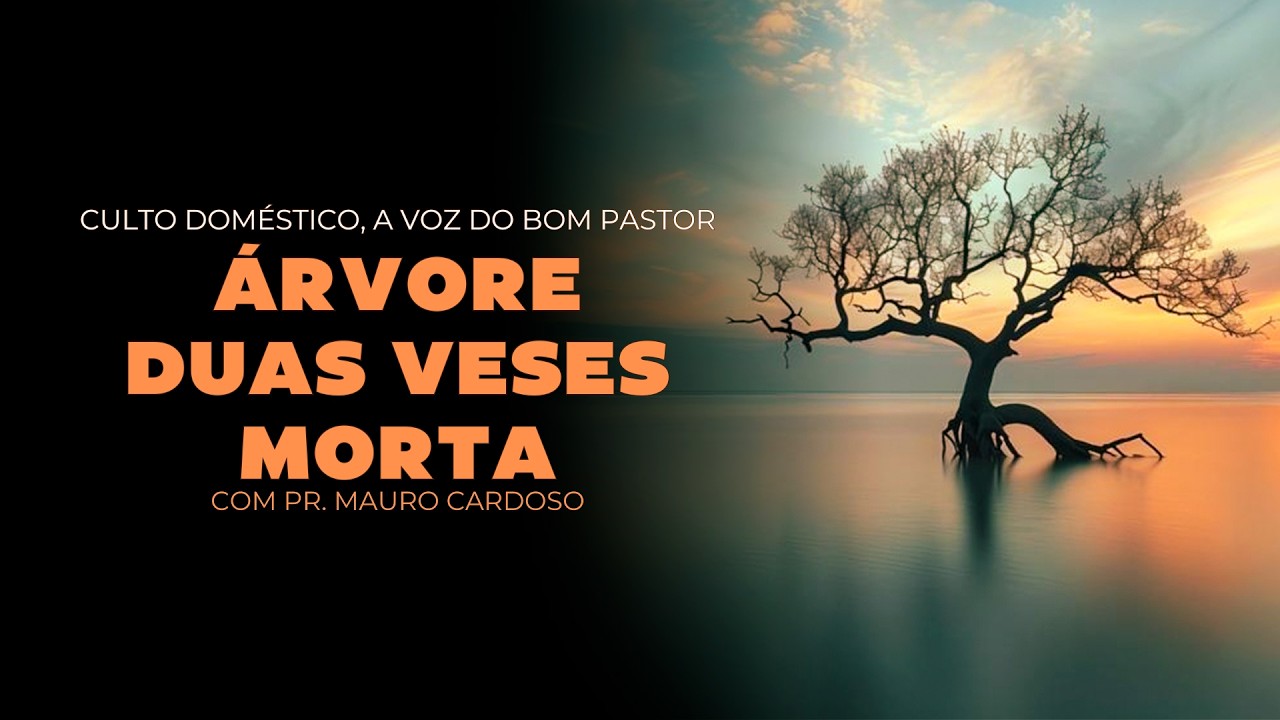 Culto Doméstico: Árvore Duas Vezes Morta (19.03.26)  Pr. Mauro Cardoso - Anápolis - GO