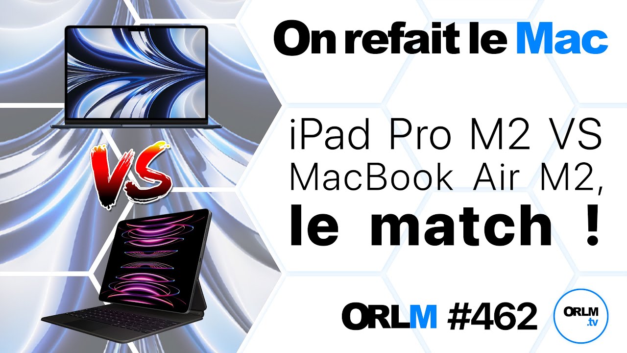 iPad Pro M2 vs MacBook Air M2, le match !⎜ORLM-462