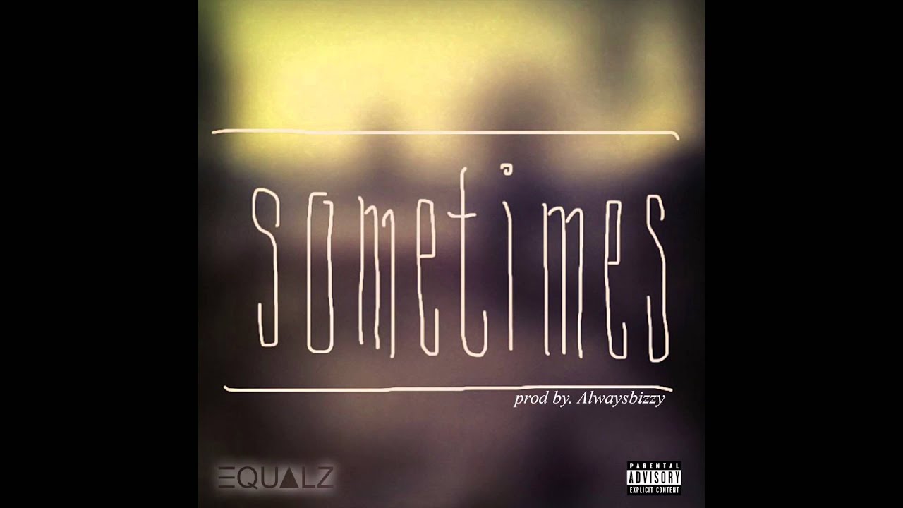 Equalz - Sometimes (Prod. AlwaysBizzy)