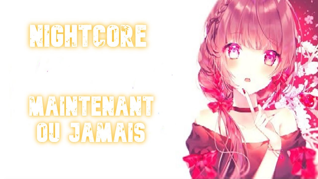 Nightcore  Maintenant ou jamais