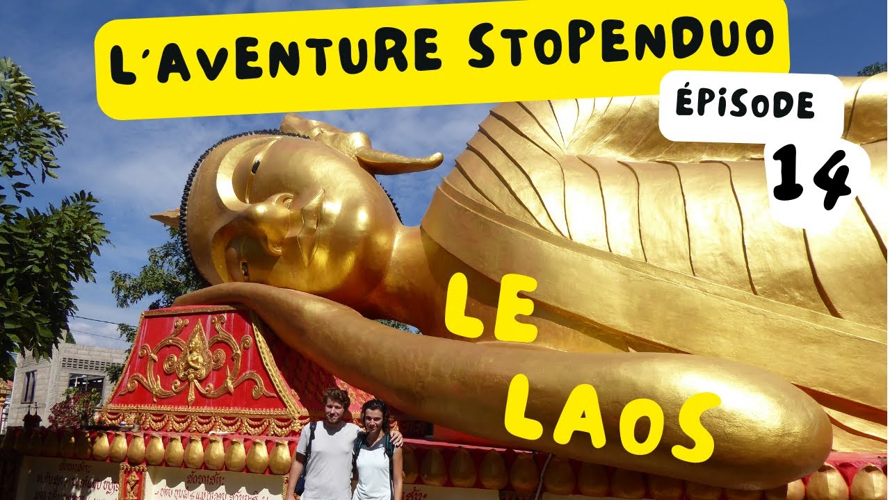 EP14 [Aventure Stopenduo] - Le Laos : entre temples colorés et merveilles naturelles
