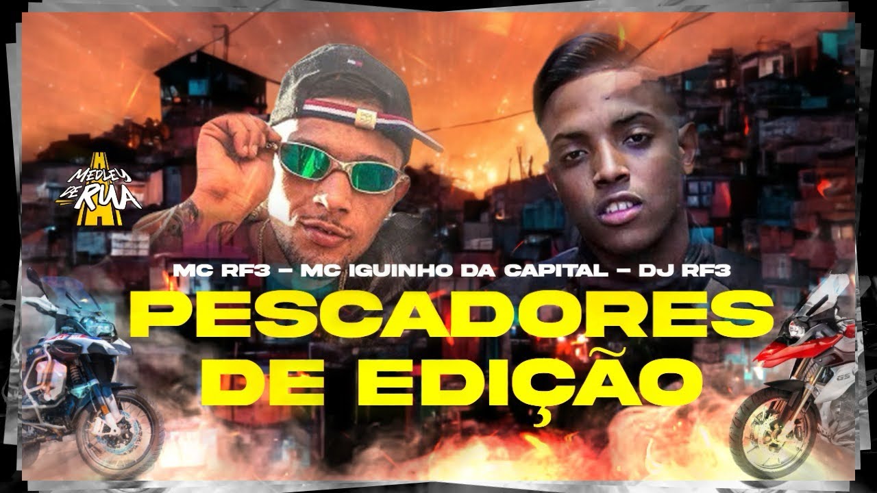 MC Iguinho da Capital e MC RF3 - Pescadores de Edi&ccedil;&atilde;o (MEDLEY DE RUA)