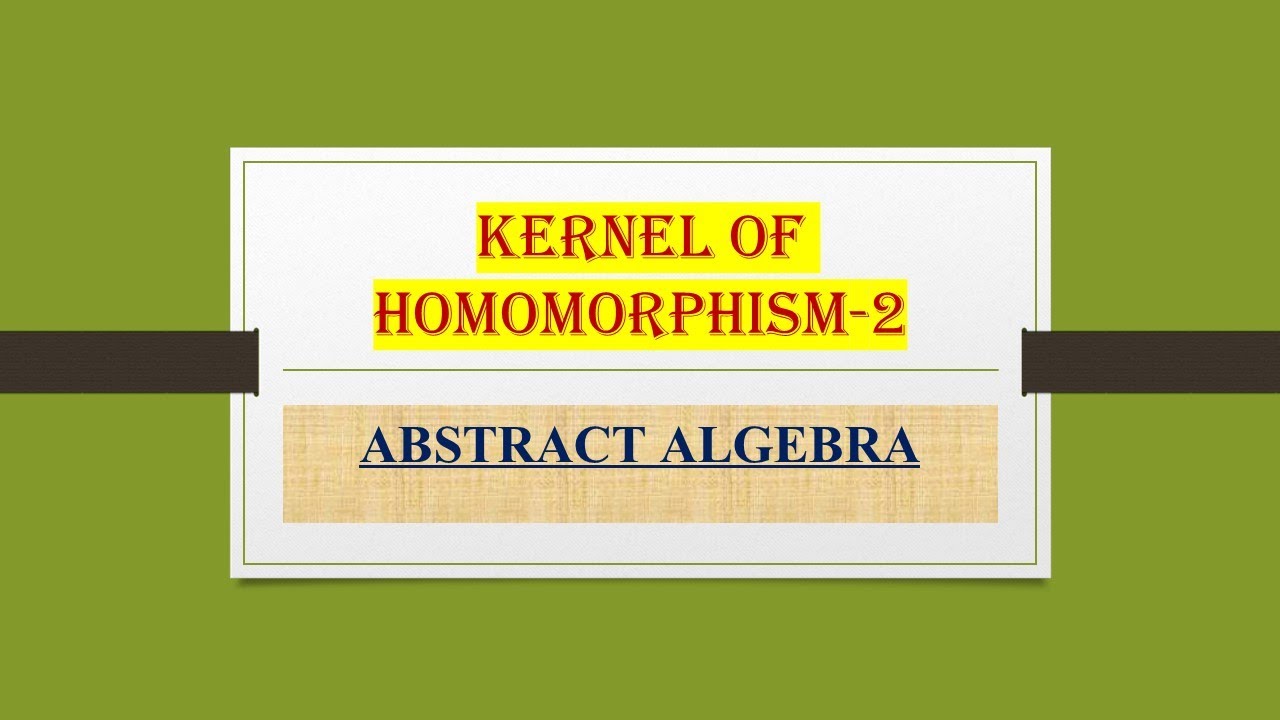 KERNEL OF HOMOMORPHISM  2
