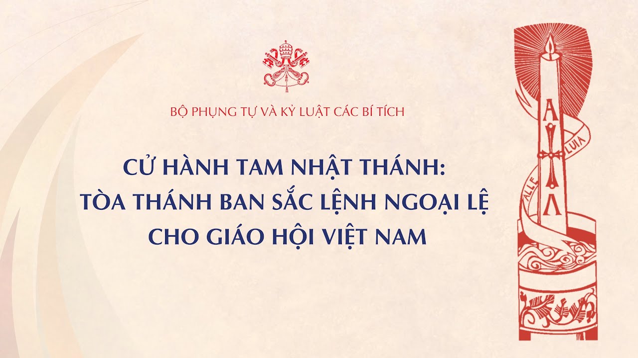 CỬ HÀNH TAM NHẬT THÁNH: TOÀ THÁNH BAN SẮC LỆNH NGOẠI LỆ CHO GIÁO HỘI VIỆT NAM