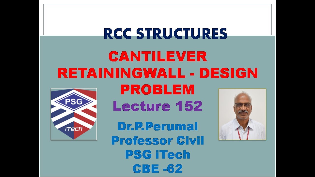 Lecture 152: Cantilever Retaining Wall - Design Problem: By Dr.P.Perumal, PSG iTech, Coimbatore.