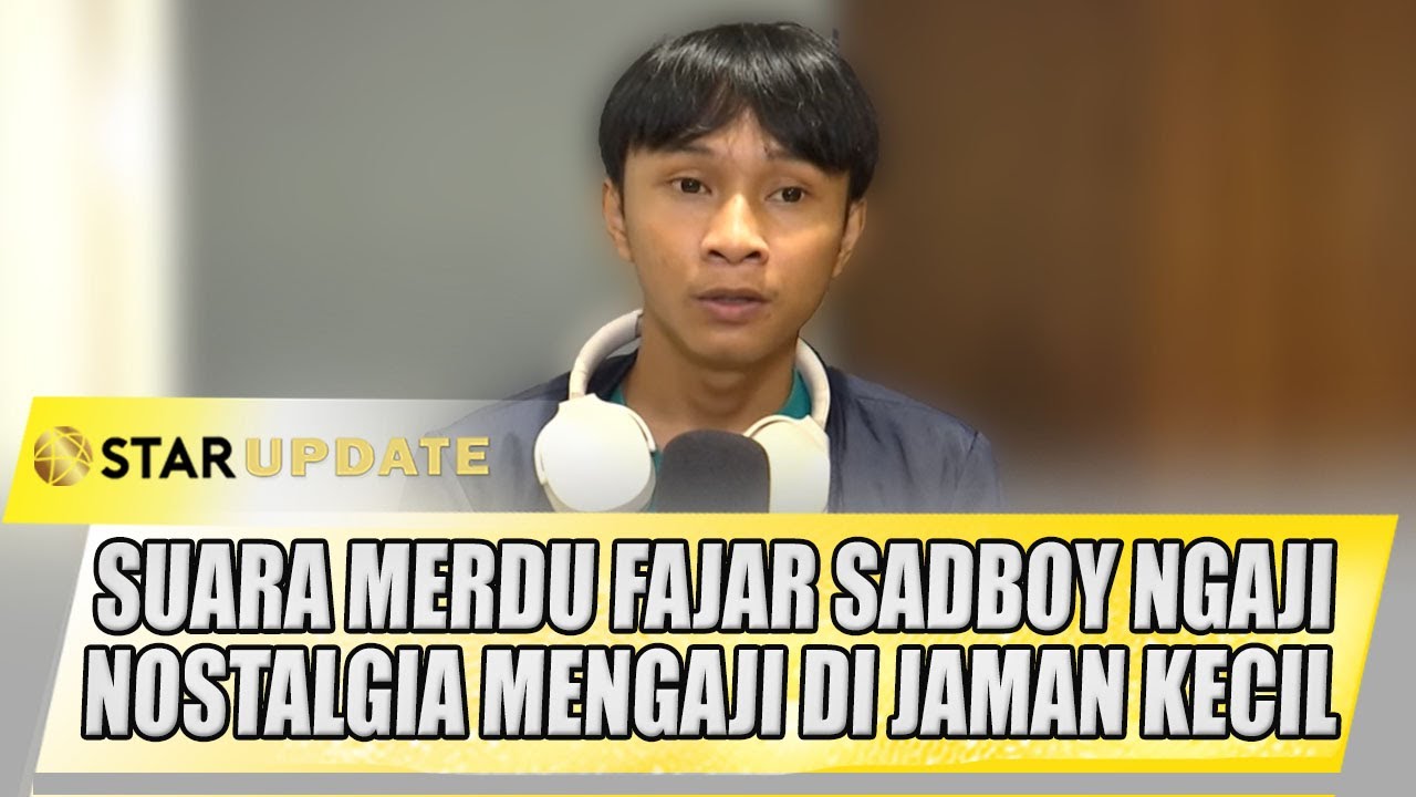 SUARA MERDU FAJAR SADBOY MENGAJI, NOSTALGIA MENGAJI DI JAMAN KECIL | STAR UPDATE