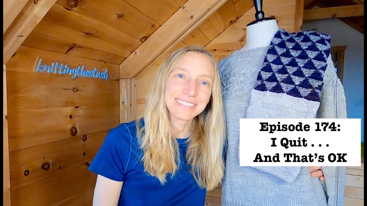 knittingthestash Episode 174: I Quit . . . And It's OK!