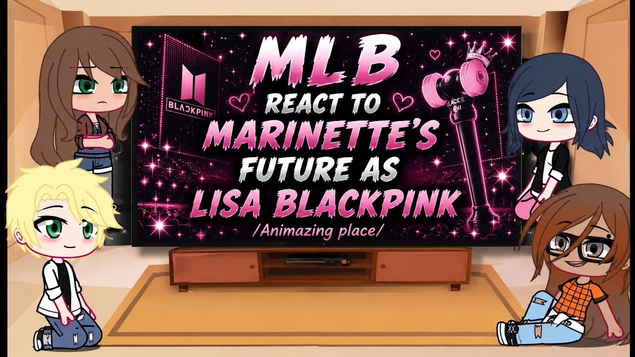 🐨MIRACULOUS LADYBAG (MLB) РЕАКЦИЯ НА БУДУЩЕЕ МАРИНЕТТ В РОЛИ ЛИЗЫ BLACKPINK🐨