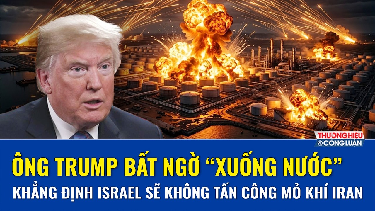 TOÀN CẢNH THẾ GIỚI 19/3:Ông Trump bất ngờ xuống nước,khẳng định Israel sẽ không tấn công mỏ khí Iran