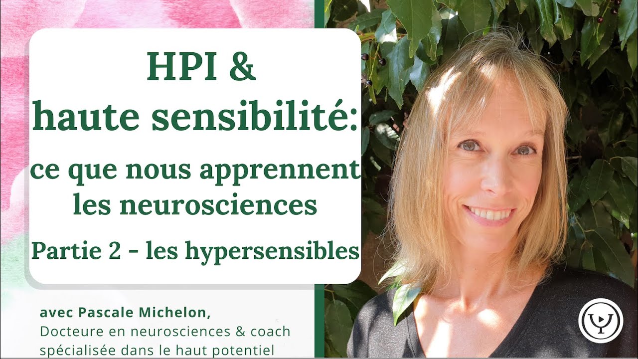 HPI & hypersensibles : ce que nous apprennent les neurosciences, avec Pascale Michelon, partie 2