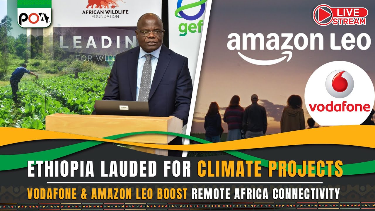 Ethiopia Lauded for Climate Projects, Vodafone & Amazon Leo Boost Remote Africa Connectivity