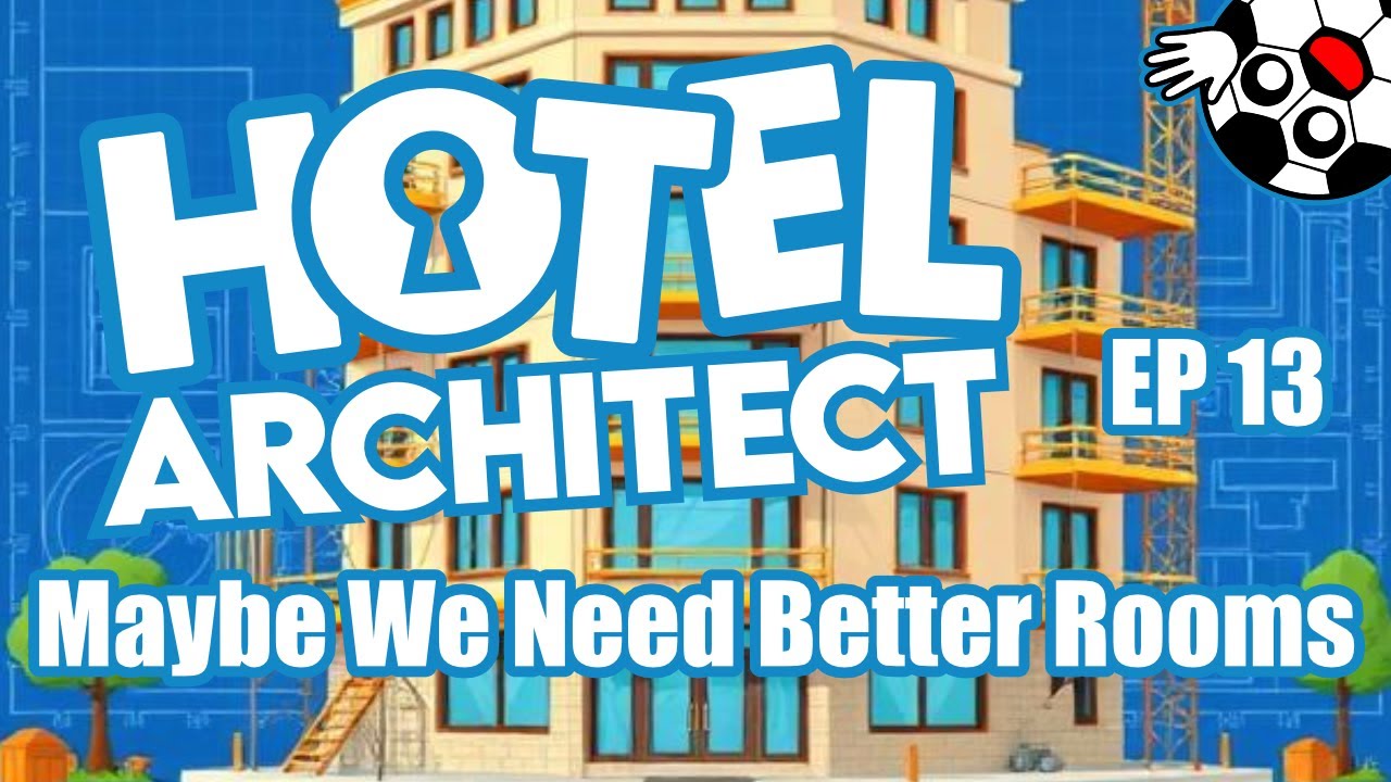 Maybe We Need Better Rooms? Hotel Architect Lets Play Ep 13