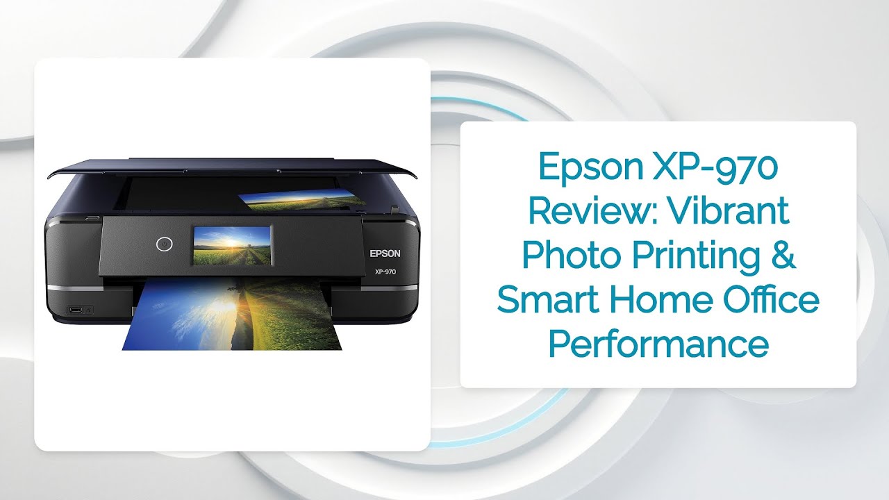 Epson XP-970 Review: Vibrant Photo Printing & Smart Home Office Performance