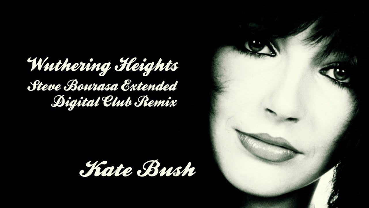 Wuthering Heights (Steve Bourasa Extended Digital Club Remix) - Kate Bush