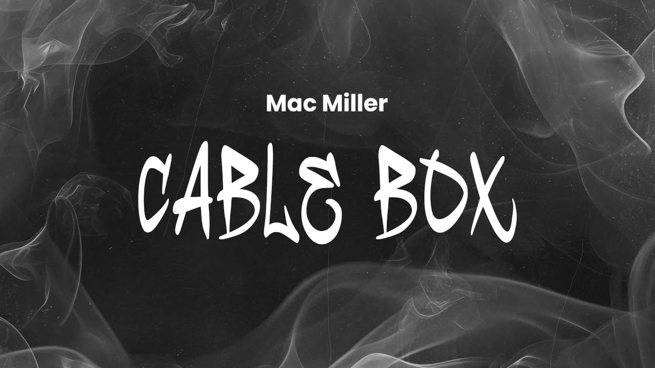 Mac Miller - Cable Box | Lyrics