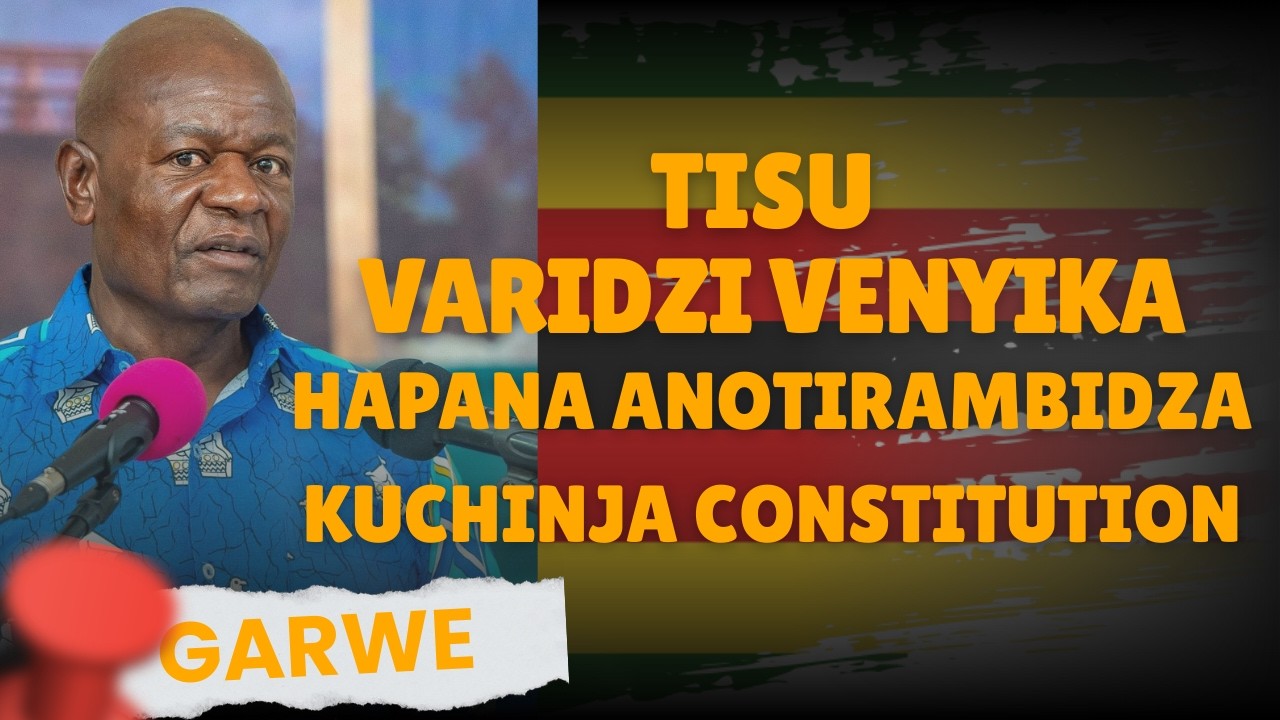 Tisu varidzi venyika, hakuna anotirambidza kuammenda Constitution- Minister Garwe