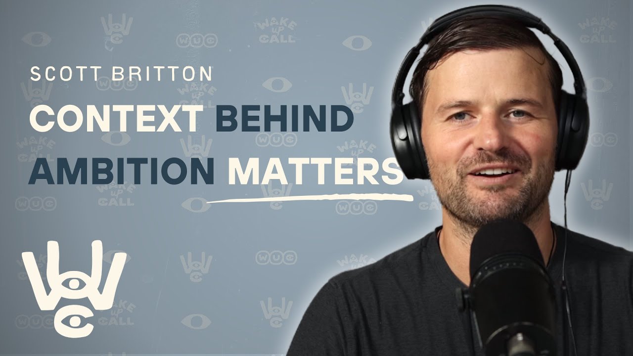 Context Behind Ambition Matters | Scott Britton