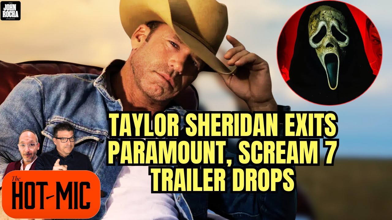 Taylor Sheridan Trades Paramount for Peacock, SCREAM 7 Trailer Splits Fandom | THE HOT MIC