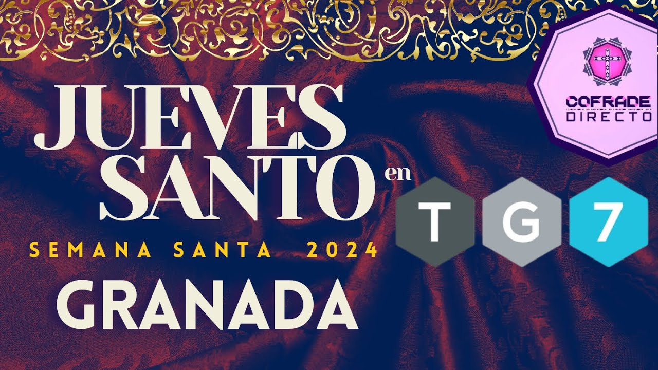 🔴🟢 TG7 en DIRECTO | Jueves Santo | Semana Santa de Granada 2024 | #COFRADE DIRECTO