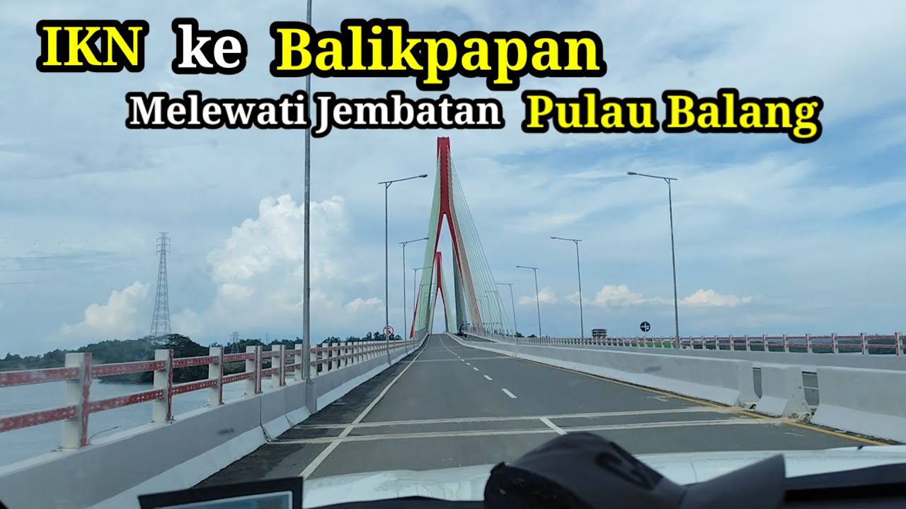 Rute perjalanan IKN ke Balikpapan ‼️ Melewati Jembatan Pulau Balang