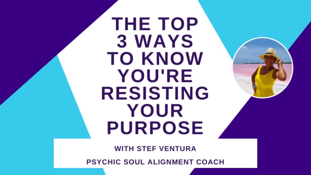 The top 3 ways to know you're resisting your purpose